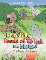 The Incredible Deeds of Wink the Mouse: The Elephant's Sneeze 1483420876 Book Cover