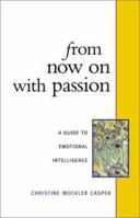 From Now on With Passion: A Guide to Emotional Intelligence 1879384418 Book Cover