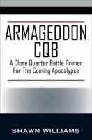 Armageddon CQB: A Close Quarter Battle Primer For The Coming Apocalypse 1478796847 Book Cover