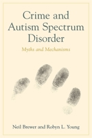 Crime and Autism Spectrum Disorder: Myths and Mechanisms 1849054045 Book Cover