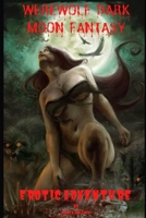 WEREWOLF DARK MOON FANTASY: EROTIC ADVENTURE B0B2HK6ZMP Book Cover