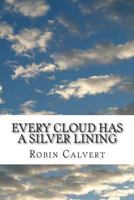 Every Cloud Has A Silver Lining: An Anthology of Home, Heart, Health, Holiday & Hell 1484188993 Book Cover