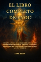 EL LIBRO COMPLETO DE ENOC: Secretos antiguos de ángeles caídos, conocimiento prohibido y revelaciones del fin de los tiempos para desbloquear ... para los días venideros (Spanish Edition) B0FQJ1Y1HK Book Cover