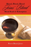 Blood, Blood, Blood Jesus' Blood: Blood Road of Redemption 148973953X Book Cover