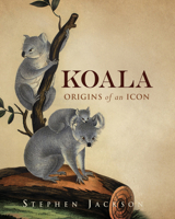 Koala: Origins of an Icon 1741750318 Book Cover
