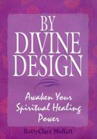 By Divine Design: Awaken Your Spiritual Power 1575665395 Book Cover
