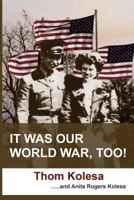 It Was Our World War Too! 1536939927 Book Cover