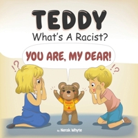 Teddy, What's A Racist? You Are My Dear! B0DP7WXW9M Book Cover