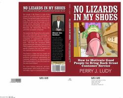 No Lizards In My Shoes: How to Motivate Good People to Bring Back Great Customer Service 0974236810 Book Cover
