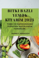 Bitki Bazlı Yemək Kitabım 2023: Təbii və Dərmanxana Olmayan Hazırlanan Yeməklər 1837528713 Book Cover