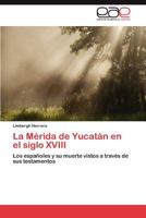 La Merida de Yucatan En El Siglo XVIII 3659021946 Book Cover