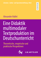 Eine Didaktik multimodaler Textproduktion: Theoretische, empirische und praktische Perspektiven (Literatur-, Kultur- und Sprachvermittlung: LiKuS) (German Edition) 3662730308 Book Cover