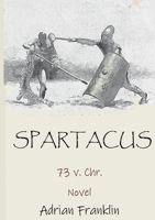 Spartacus 73 v. Chr.: Roman basierend auf dem Spartacusaufstand 3746035155 Book Cover