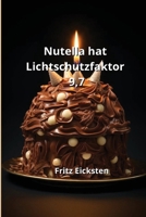 Nutella hat Lichtschutzfaktor 9,7 (German Edition) 9990437785 Book Cover