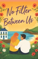 No Filter Between Us: A Sweet Small-Town Romance About Healing and Home B0HD7W4C6W Book Cover