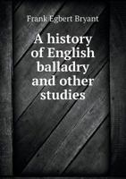 A History of English Balladry and Other Studies 5518504853 Book Cover