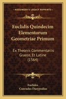 Euclidis Quindecim Elementorum Geometriae Primum: Ex Theonis Commentariis Graece, Et Latine (1564) 1166033597 Book Cover