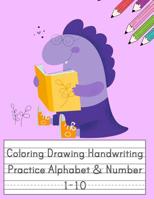 Coloring Drawing Handwriting Practice Alphabet & Number: Workbook For Preschoolers Pre K, Kindergarten and Kids Ages 3-5 Drawing And Writing With Cute Dinosaur Book Cover (Vol.2) 108150188X Book Cover