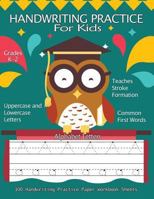 Handwriting Practice For Kids :100 Handwriting Practice Paper Workbook Sheets Alphabet Letters: Pre K, Kindergarten, Age 2-4, 3-5, Trace Alphabet ... (Handwriting Workbooks For Kids) (Volume 1) 1975692683 Book Cover