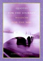 Quotes for the Journey, Wisdom for the Way 1576831523 Book Cover
