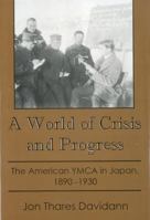 A World of Crisis and Progress: The American Ymca in Japan, 1890-1930 0934223432 Book Cover