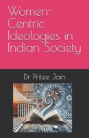 Women-Centric Ideologies in Indian Society B0DWJY55R5 Book Cover