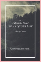 The Ultimate Guide To A Longer Life B0FCZS1DNB Book Cover