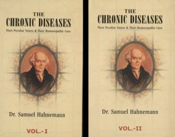 The Chronic Diseases : Their Peculiar Nature and their Homopathic Cure (Theoretical part only in thi 1015476082 Book Cover