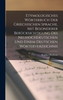 Etymologisches W�rterbuch Der Griechischen Sprache: Mit Besonderer Ber�cksichtigung Des Neuhochdeutschen Und Einem Deutschen W�rterverzeichnis (Classic Reprint) 1016499957 Book Cover