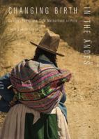 Changing Birth in the Andes: Culture, Policy, and Safe Motherhood in Peru 082652236X Book Cover