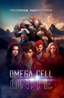 Omega Cell Unite: Sci-Fi Superhero Book for Reluctant Readers (Ages 9-15) (Omega Cell Series) B0CS2NXRJT Book Cover