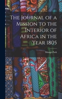 The Journal of a Mission to the Interior of Africa in the Year 1805 1015873944 Book Cover