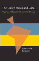 The United States & Cuba: Hegemony and dependent development, 1880-1934 (Pitt Latin American series) 0822984636 Book Cover