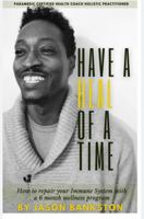 Have a Heal of a Time: How to repair your Immune System with a 6-month Wellness Program 0578985934 Book Cover