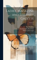 Ladies' Magazine and Literary Gazette; Volume 5 102175837X Book Cover