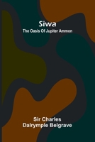 Siwa: the oasis of Jupiter Ammon 9369053670 Book Cover