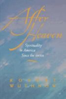 After Heaven: Spirituality in America Since the 1950s 0520222288 Book Cover