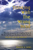 Thinking With The Wrong Head 1412006767 Book Cover