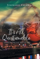 It's All Questionable: Tales from the Single Life B0CGGC7K67 Book Cover