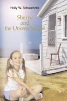 Sherry and the Unseen World 0595359086 Book Cover