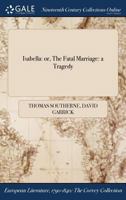 Isabella; or, the fatal marriage. A tragedy, altered from Southern. Adapted for theatrical representation, as performed at the Theatres-Royal, ... Regulated from the prompt-books, ... 1241151008 Book Cover