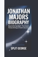 JONATHAN MAJORS BIOGRAPHY: Beyond the Spotlight The Unseen Forces Driving an Actor's Success B0DXBBD5VT Book Cover