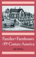 Families and Farmhouses in Nineteenth-Century America: Vernacular Design and Social Change 0195044754 Book Cover