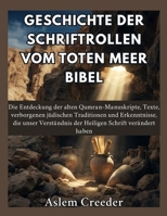 Geschichte der Schriftrollen vom Toten Meer Bibel: Die Entdeckung der alten Qumran-Manuskripte, Texte, verborgenen jüdischen Traditionen und ... der Heiligen Schrift ve (German Edition) B0HG6ML79V Book Cover
