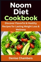 Noom Diet Cookbook: Discover Flavorful & Healthy Recipes for Lasting Weight loss & Wellness B0CLYHXVVV Book Cover