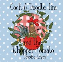 Cock-A-Doodle Jim and the Whopper Tomato 0578954346 Book Cover