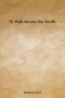 To Walk Across the Pacific 061519656X Book Cover