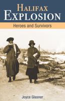 The Halifax Explosion: Heroes and Survivors 1459505239 Book Cover