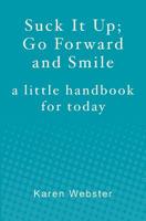Suck It Up; Go Forward and Smile: A little handbook for today 143926015X Book Cover