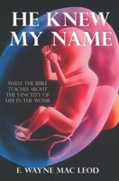 He Knew My Name: What the Bible Teaches about the Sanctity of Life in the Womb B0CFZFS5Z7 Book Cover